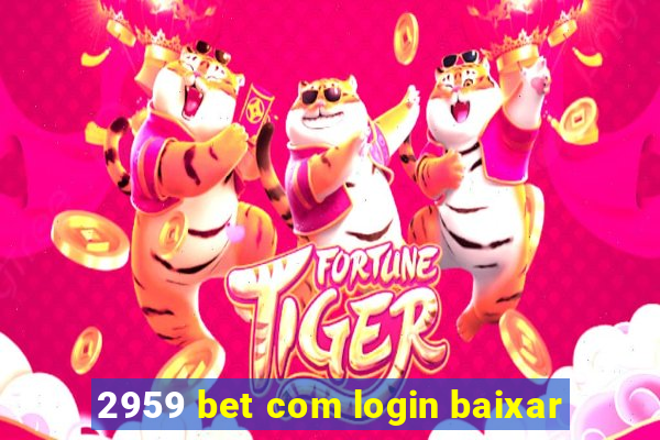 2959 bet com login baixar